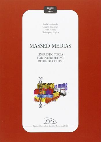 Massed medias: linguistic tools for interpreting media discourse - Linda Lombardo, Louann Haarman, John Morley - Libro LED Edizioni Universitarie 1999, Lingue di oggi | Libraccio.it