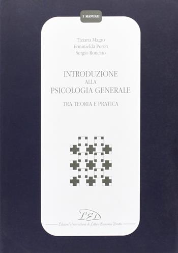 Introduzione alla psicologia generale. Tra teoria e pratica - Tiziana Magro, Erminielda Mainardi Peron, Sergio Roncato - Libro LED Edizioni Universitarie 2000, I manuali | Libraccio.it