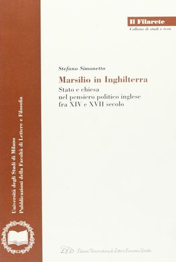 Marsilio in Inghilterra. Stato e Chiesa nel pensiero politico inglese fra XIV e XVII secolo - Stefano Simonetta - Libro LED Edizioni Universitarie 2000, Il Filarete. Fac. lettere e filos.-Un. MI | Libraccio.it