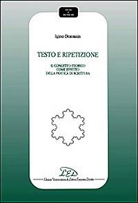 Testo e ripetizione. Del concetto teorico come effetto della pratica di scrittura - Igino Domanin - Libro LED Edizioni Universitarie 2000, Studi e ricerche | Libraccio.it