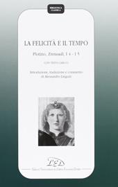 La felicità e il tempo. Plotino, Enneadi, 1º4-1°5. Testo greco a fronte