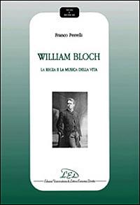 William Bloch. La regia e la musica della vita - Franco Perrelli - Libro LED Edizioni Universitarie 2001, Studi e ricerche | Libraccio.it