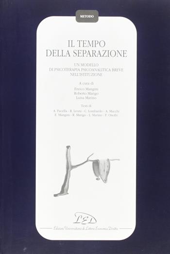 Il tempo della separazione. Un modello di psicoterapia psicoanalitica breve nell'istituzione - Enrico Mangini, Roberto Marigo, Luisa Marino - Libro LED Edizioni Universitarie 2001, Metodo | Libraccio.it