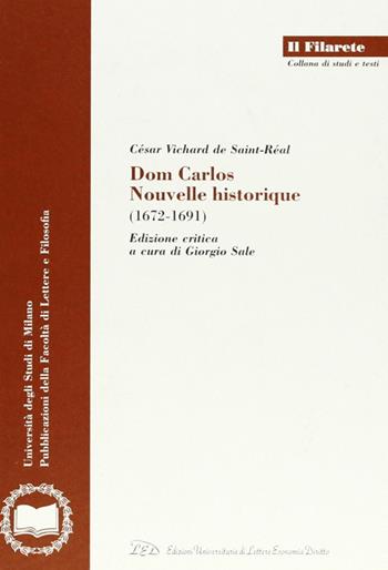 Dom Carlos. Nouvelle historique (1672-1691) - César Vichard - Libro LED Edizioni Universitarie 2002, Il Filarete. Fac. lettere e filos.-Un. MI | Libraccio.it
