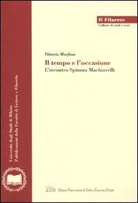 Il tempo e l'occasione. L'incontro Spinoza-Machiavelli - Vittorio Morfino - Libro LED Edizioni Universitarie 2002, Il Filarete. Fac. lettere e filos.-Un. MI | Libraccio.it