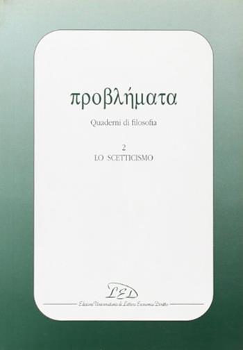 Problemata. Quaderni di filosofia. Vol. 2: Lo scetticismo  - Libro LED Edizioni Universitarie 2002 | Libraccio.it
