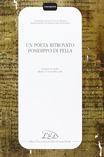 Un poeta ritrovato: Posidippo di Pella. Atti della Giornata di studio (Milano, 23 novembre 2001)  - Libro LED Edizioni Universitarie 2002, Colloquium | Libraccio.it