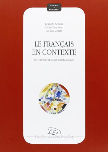 Le français en contexte. Réflexion et pratique grammaticales - Leandro Schena, Cécile Desoutter, Claudia Zoratti - Libro LED Edizioni Universitarie 2003, Lingue e contesti | Libraccio.it