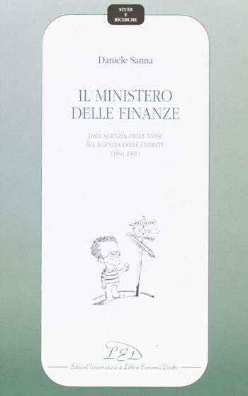 Il Ministero delle finanze. Dall'agenzia delle tasse all'agenzia delle entrate (1861-2001) - Daniele Sanna - Libro LED Edizioni Universitarie 2003, Studi e ricerche | Libraccio.it