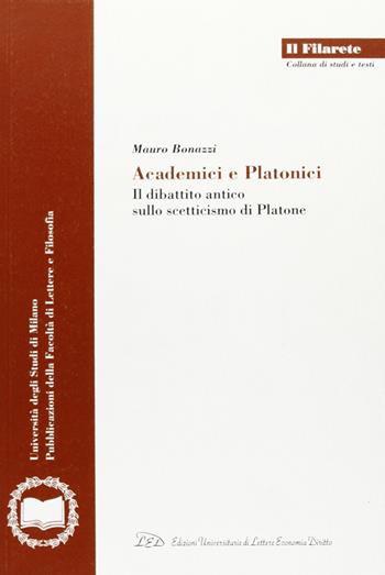 Academici e platonici. Il dibattito antico sullo scetticismo di Platone - Mauro Bonazzi - Libro LED Edizioni Universitarie 2003, Il Filarete. Fac. lettere e filos.-Un. MI | Libraccio.it