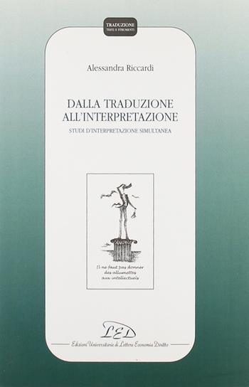 Dalla traduzione all'interpretazione. Studi di interpretazione simultanea - Alessandra Riccardi - Libro LED Edizioni Universitarie 2003, Traduzione. Testi e strumenti | Libraccio.it