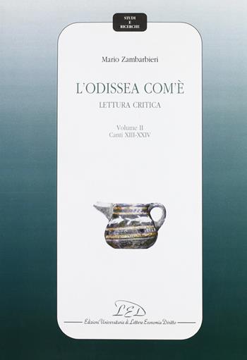 L'Odissea com'è. Lettura critica. Vol. 2: Canti XIII-XXIV - Mario Zambarbieri - Libro LED Edizioni Universitarie 2004, Studi e ricerche | Libraccio.it