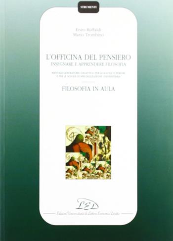 L' officina del pensiero. Insegnare e apprendere filosofia. Manuale-laboratorio didattico... Filosofia in aula. Guida per l'insegnante - Enzo Ruffaldi, Mario Trombino - Libro LED Edizioni Universitarie 2004, Strumenti | Libraccio.it