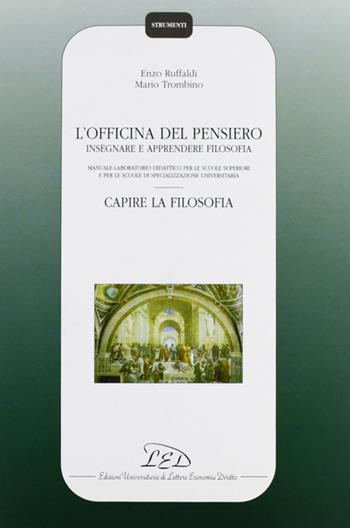 L' officina del pensiero. Insegnare e apprendere filosofia. Manuale-laboratorio didattico... Capire la filosofia. Con CD-ROM - Enzo Ruffaldi, Mario Trombino - Libro LED Edizioni Universitarie 2004, Strumenti | Libraccio.it