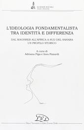 L' ideologia fondamentalista tra identità e differenza. Dal Maghreb all'Africa a Sud del Sahara. Un profilo storico