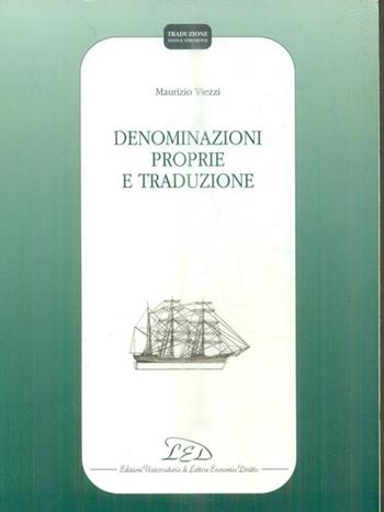 Denominazioni proprie e traduzione - Maurizio Viezzi - Libro LED Edizioni Universitarie 2004, Traduzione. Testi e strumenti | Libraccio.it