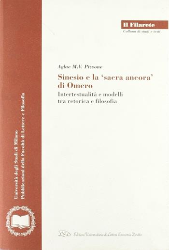 Sinesio e la «sacra ancora» di Omero. Intertestualità e modelli fra retorica e filosofia - Aglae M. Pizzone - Libro LED Edizioni Universitarie 2006, Il Filarete. Fac. lettere e filos.-Un. MI | Libraccio.it