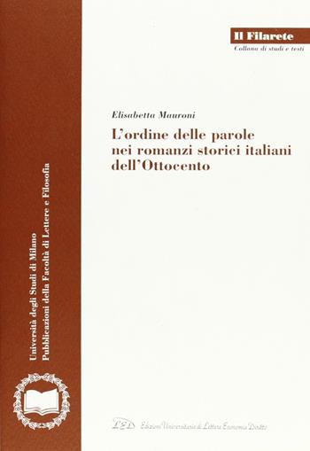 L' ordine delle parole nei romanzi storici italiani dell'Ottocento - Elisabetta Mauroni - Libro LED Edizioni Universitarie 2006, Il Filarete. Fac. lettere e filos.-Un. MI | Libraccio.it