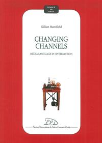 Changing channels. Media language in (inter)action - Gillian Mansfield - Libro LED Edizioni Universitarie 2006, Lingue di oggi | Libraccio.it