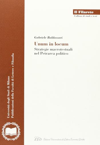 Unum in locum. Strategie macrotestuali nel Petrarca politico - Gabriele Baldassari - Libro LED Edizioni Universitarie 2006, Il Filarete. Fac. lettere e filos.-Un. MI | Libraccio.it