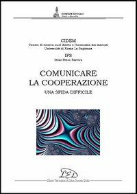 Comunicare la cooperazione. Una sfida difficile  - Libro LED Edizioni Universitarie 2006, Scienze sociali. Studi e ricerche | Libraccio.it