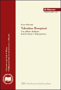 Valentino Bompiani. Un editore italiano tra fascismo e dopoguerra - Irene Piazzoni - Libro LED Edizioni Universitarie 2007, Il Filarete. Fac. lettere e filos.-Un. MI | Libraccio.it