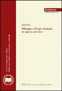 Olimpia e il suo vicinato in epoca arcaica - Julia Taita - Libro LED Edizioni Universitarie 2007, Il Filarete. Fac. lettere e filos.-Un. MI | Libraccio.it