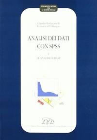 Analisi dei dati con SPSS. Vol. 1: Le analisi di base. - Claudio Barbaranelli, Francesca D'Olimpio - Libro LED Edizioni Universitarie 2007, Strumenti e metodi per le scienze sociali | Libraccio.it