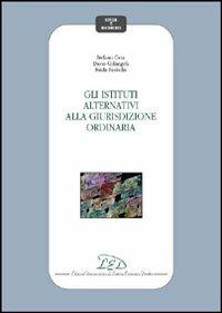 Gli istituti alternativi alla giurisdizione ordinaria - Stefano Cera, Dario Colangeli, Frida Paolella - Libro LED Edizioni Universitarie 2007, Studi e ricerche | Libraccio.it