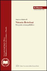 Vittorio Betteloni. Un poeta senza pubblico - Stefano Ghidinelli - Libro LED Edizioni Universitarie 2007, Il Filarete. Fac. lettere e filos.-Un. MI | Libraccio.it