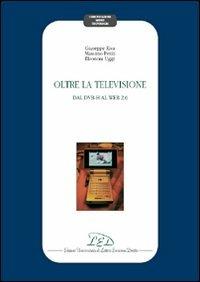 Oltre la televisione. Dal DVB-H al Web 2.0 - Giuseppe Riva, Massimo Pentiti, Eleonora Uggè - Libro LED Edizioni Universitarie 2007, Comunicazione mente tecnologia | Libraccio.it