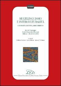 Multilinguismo e interculturalità. Confronto, identità, arricchimento. Atti del Convegno Centro linguistico Bocconi (Milano, 20 ottobre 2000)  - Libro LED Edizioni Universitarie 2007, Colloquium | Libraccio.it