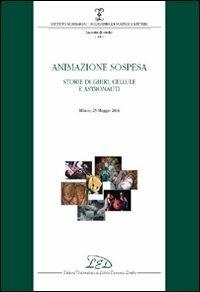 Animazione sospesa. Storie di ghiri, cellule e astronauti (Milano, 25 maggio 2006)  - Libro LED Edizioni Universitarie 2007, Ist. Lombardo. Incontro di studio | Libraccio.it