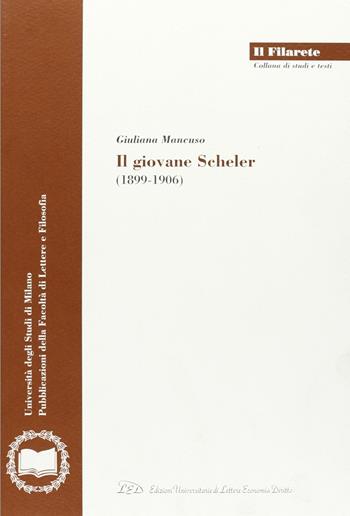 Il giovane Scheler (1899-1906) - Giuliana Mancuso - Libro LED Edizioni Universitarie 2008, Il Filarete. Fac. lettere e filos.-Un. MI | Libraccio.it