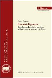 Discorsi di guerra. Il prologo del conflitto iracheno nella stampa britannica e italiana - Chiara Degano - Libro LED Edizioni Universitarie 2008, Il Filarete. Fac. lettere e filos.-Un. MI | Libraccio.it