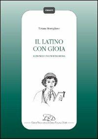 Il latino con gioia. Lezioni di una professoressa - Tiziana Momigliano - Libro LED Edizioni Universitarie 2009, Strumenti | Libraccio.it
