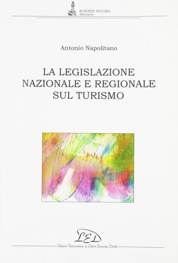 La legislazione nazionale e regionale sul turismo - Antonio Napolitano - Libro LED Edizioni Universitarie 2008, Scienze sociali. Studi e ricerche | Libraccio.it