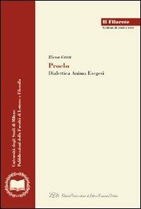 Proclo. Dialettica, anima, esegesi - Elena Gritti - Libro LED Edizioni Universitarie 2008, Il Filarete. Fac. lettere e filos.-Un. MI | Libraccio.it