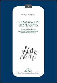 Un' osservazione che progetta. Strumenti per l'analisi e la progettazione relazionale di interventi nel sociale - Elisabetta Carrà Mittini - Libro LED Edizioni Universitarie 2008, Studi e ricerche | Libraccio.it