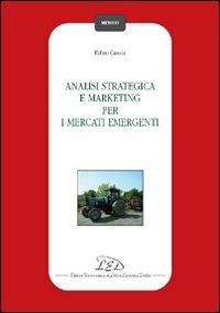 Analisi strategica e marketing per i mercati emergenti - Fabio Cassia - Libro LED Edizioni Universitarie 2008, Metodo | Libraccio.it