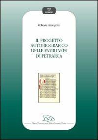 Il progetto autobiografico delle Familiares di Petrarca - Roberta Antognini - Libro LED Edizioni Universitarie 2008, Studi e ricerche | Libraccio.it