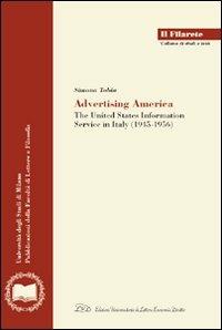 Advertising America. The United State information service in Italy (1945-1956) - Simona Tobia - Libro LED Edizioni Universitarie 2009, Il Filarete. Fac. lettere e filos.-Un. MI | Libraccio.it