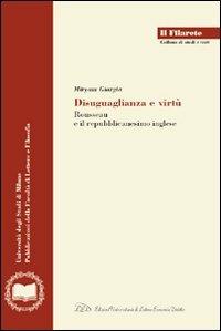 Disuguaglianza, ordine, virtù. Rousseau e il repubblicanesimo inglese - Miryam Giargia - Libro LED Edizioni Universitarie 2008, Il Filarete. Fac. lettere e filos.-Un. MI | Libraccio.it