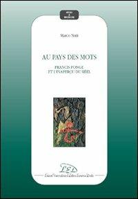 Au pays des mots. Francis ponge et l'inaperçu du réel - Marco Nuti - Libro LED Edizioni Universitarie 2009, Studi e ricerche | Libraccio.it