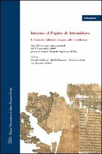Intorno al papiro di Artemidoro. Vol. 1: Contesto culturale, lingua, stile e tradizione. Atti del Convegno internazionale (Pisa, 15 novembre 2008).  - Libro LED Edizioni Universitarie 2010, Colloquium | Libraccio.it