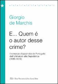 E... Quem è o autor desse crime? Il romanzo d'appendice in Portogallo dall'Ultimatum alla Repubblica (1890-1910) - Giorgio De Marchis - Libro LED Edizioni Universitarie 2009, Costellazioni | Libraccio.it