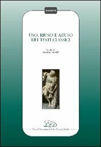 Uso, riuso e abuso dei testi classici  - Libro LED Edizioni Universitarie 2010, Colloquium | Libraccio.it