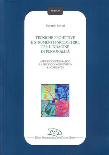 Tecniche proiettive e strumenti psicometrici per l'indagine di personalità. Approccio idiografico e approccio nomotetico a confronto - Riccardo Sartori - Libro LED Edizioni Universitarie 2010, Metodo | Libraccio.it