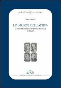 L' immagine dell'altro. Le origini della sociologia criminale in Italia - Mauro Antonio Fabiano - Libro LED Edizioni Universitarie 2010, Quad. di storia del pensiero sociologico | Libraccio.it