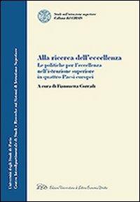 Alla ricerca dell'eccellenza. La politiche per l'eccellenza nell'istruzione superiore in quattro paesi europei  - Libro LED Edizioni Universitarie 2009, Collana del CIRSIS | Libraccio.it